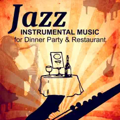 Jazz Instrumental Music for Dinner Party: Relaxing Evening at the Jazz Restaurant, Masters of Background Jazz, Soft Piano, Sexy Sax & Guitar Music for Happy Hour by Restaurant Background Music Academy album reviews, ratings, credits