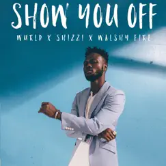 Show You Off (feat. Shizzi & Walshy Fire) - Single by WurlD album reviews, ratings, credits
