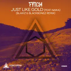 Just Like Gold (Blaikz & BlackBonez Remix) [feat. Naika] - Single by Fytch album reviews, ratings, credits