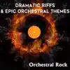 Orchestral Rock: Dramatic Riffs and Epic Orchestral Themes - EP album lyrics, reviews, download