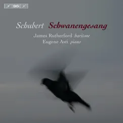 Schubert: Schwanengesang by James Rutherford & Eugene Asti album reviews, ratings, credits