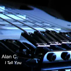 I Tell You - Single by Alan C. album reviews, ratings, credits