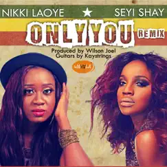 Only You (Remix) - Single by Nikki Laoye & Seyi Shay album reviews, ratings, credits