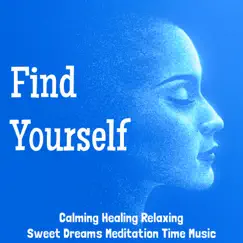 Find Yourself - Calming Healing Relaxing Sweet Dreams Meditation Time Music with Sound of Nature Instrumental Minfulness New Age Sounds by Out of Body Experience album reviews, ratings, credits