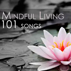 Mindful Living 101 - Songs for Spiritual Awakening, Easy Meditation Practice and Yoga by Mindful Thinking album reviews, ratings, credits