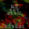 Me Say Slow - EP album lyrics, reviews, download