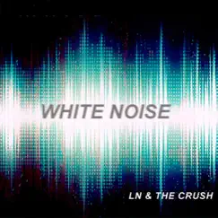 White Noise - Single by LN & the Crush album reviews, ratings, credits
