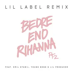 Bedre end Rihanna, Pt. 2 (Lil Label Remix) [feat. Emil Stabil, Young Bong & Lil Producer] - Single by Citybois album reviews, ratings, credits