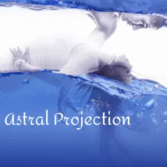 Astral Projection - Meditation Music for Lucid Dreaming and Out of Body Experience by Out of Body Experience album reviews, ratings, credits