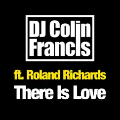 There Is Love (feat. Roland Richards) - Single by DJ Colin Francis album reviews, ratings, credits