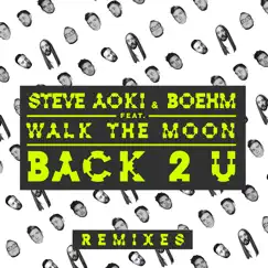 Back 2 U (feat. Walk the Moon) [Remixes] - EP by Steve Aoki & Boehm album reviews, ratings, credits