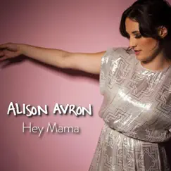 Hey Mama - Single by Alison Avron album reviews, ratings, credits