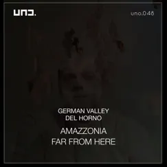 Amazzonia Far From Here - Single by German Valley & Del Horno album reviews, ratings, credits