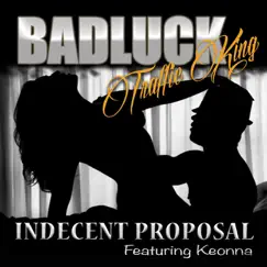 Indecent Proposal (feat. Keonna) - Single by Badluck Traffic King album reviews, ratings, credits