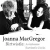 Joanna MacGregor - Harrison Birtwistle - Antiphonies & Harrison's Clocks album lyrics, reviews, download