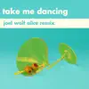 Take Me Dancing (Joel Wolf Alice Remix) - Single album lyrics, reviews, download
