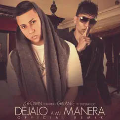 Déjalo a Mi Manera (feat. Galante El Emperador) [Remix] - Single by Geowin album reviews, ratings, credits
