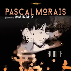 All On Me feat. Maikal X - Single by Pascal Morais album reviews, ratings, credits