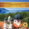 Orthodox Church Music from Montenegro album lyrics, reviews, download