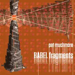 Pat Muchmore: BABEL Fragments by Pat Muchmore album reviews, ratings, credits