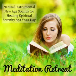 Meditation Retreat - Natural Instrumental New Age Sounds for Healing Spiritual Serenity Spa Yoga Day by Spiritual Health Music Academy album reviews, ratings, credits