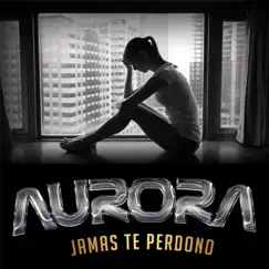 Jamás Te Perdono - Single by Aurora album reviews, ratings, credits