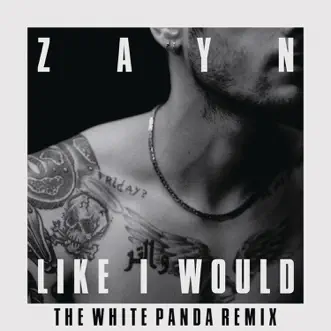 Like I Would (The White Panda Remix) - Single by ZAYN album download