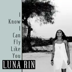 I Know I Can Fly Like You - Single by Luna Rin album reviews, ratings, credits