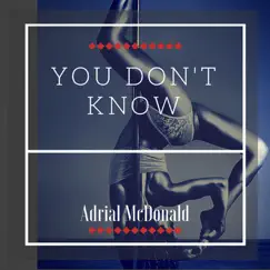 You Don't Know - Single by Adrial McDonald album reviews, ratings, credits