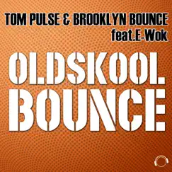 Oldskool Bounce (feat. E-Wok) by Tom Pulse & Brooklyn Bounce album reviews, ratings, credits