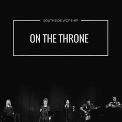 On the Throne - Single by Southside Worship album reviews, ratings, credits