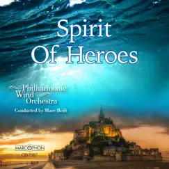 Spirit Of Heroes by Philharmonic Wind Orchestra & Marc Reift album reviews, ratings, credits
