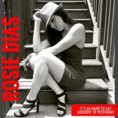 It's so Hard to Say Goodbye to Yesterday - Single by Rosie Dias album reviews, ratings, credits