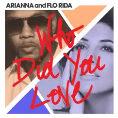 Who Did You Love - Single by Arianna & Flo Rida album reviews, ratings, credits