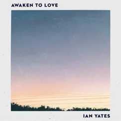 Awaken to Love by Ian Yates album reviews, ratings, credits