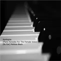 Apologize (Piano Karaoke for the Female Voice) [By Ear] - Single by Melissa Black album reviews, ratings, credits