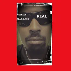 Real (feat. J. Roo) - Single by Message album reviews, ratings, credits