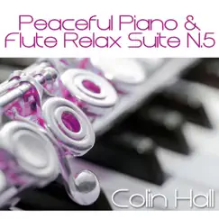 Peaceful Piano & Flute Relax Suite No.5 (Relaxing Music Ever ideal to relax, sleep, SPA, Massage, calm atmospheric, yoga, soft, meditation, therapy, pure, deep relax) - EP by Colin Hall album reviews, ratings, credits