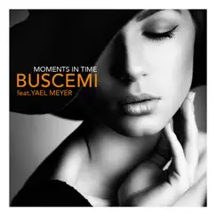 Moments in Time (feat. Yael Meyer) - Single by Buscemi album reviews, ratings, credits
