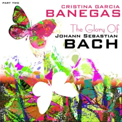 The Glory of Johann Sebastian Bach, Pt. 2 by Cristina García Banegas album reviews, ratings, credits
