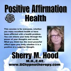 POSITIVE AFFIRMATION - HEALTH using HYPNOSIS B014 - EP by Sherry M Hood album reviews, ratings, credits