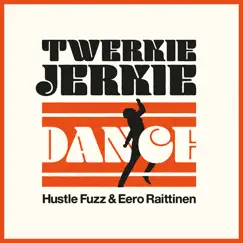 Twerkie Jerkie Dance (feat. Eero Raittinen) - Single by Hustle Fuzz album reviews, ratings, credits