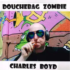 Douchebag Zombie by CHARLES BOYD album reviews, ratings, credits