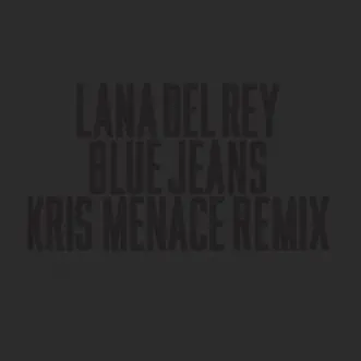 Blue Jeans (Kris Menace Remix) - Single by Lana Del Rey album download