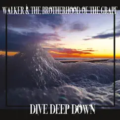 Dive Deep Down by Walker and the Brotherhood of the Grape album reviews, ratings, credits