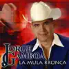 La Mula Bronca album lyrics, reviews, download