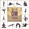 Art of Om Yoga: 50 Best Meditation Songs, Awakens Your Intuition, Asian Zen Music Garden, Summer Oasis of Deep Relaxation album lyrics, reviews, download