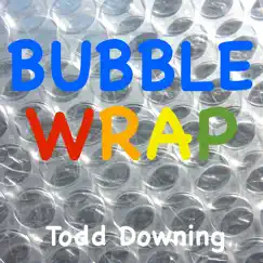 Bubble Wrap - Single by Todd Downing album reviews, ratings, credits