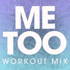 Me Too (Extended Workout Mix) Song Lyrics