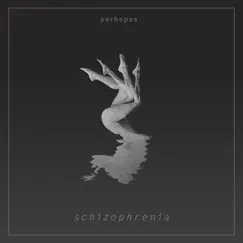 Schizophrenia - Single by Perhopes album reviews, ratings, credits